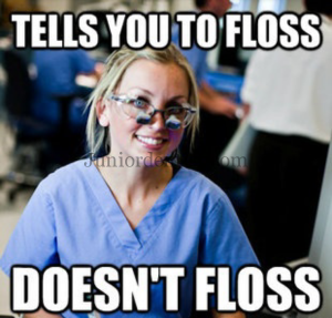 Dentists will be dentists tells you to floss and do not floss themselves