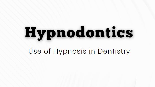 Hypnodontics - Hypnosis in Dentistry